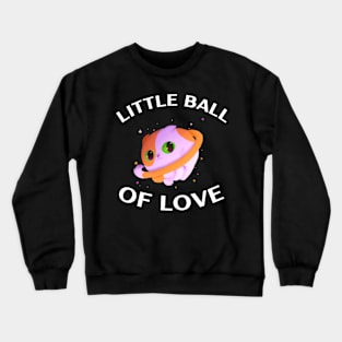 Little Ball Of Love Crewneck Sweatshirt